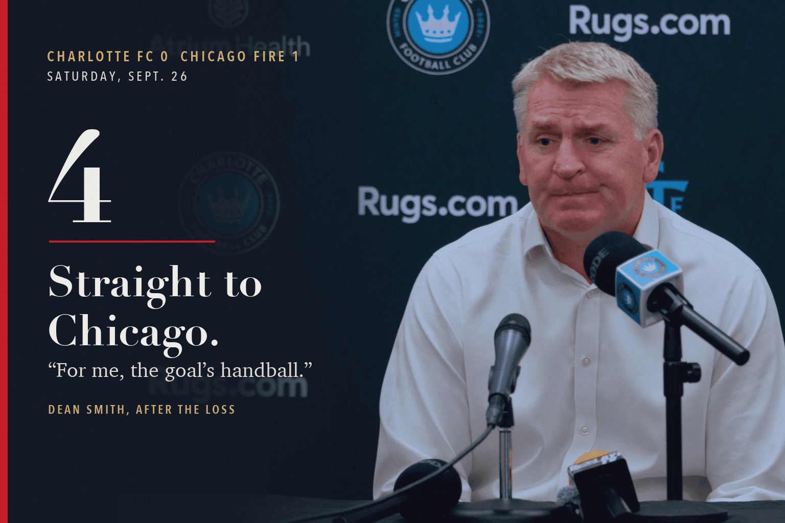 Charlotte FC coach Dean Smith at a postgame press conference microphone, with the words 4 straight to Chicago and his quote, For me, the goal's handball